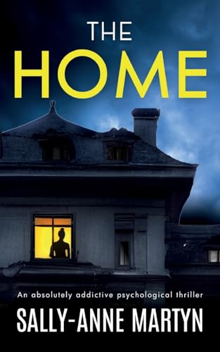 The Home An Absolutely Addictive Psychological Thriller