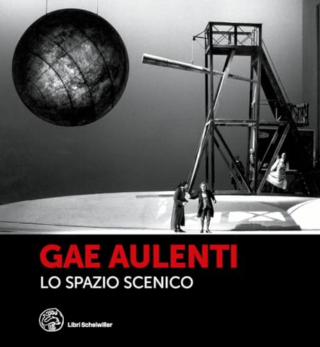 Gae Aulenti. Lo spazio scenico. Ediz. a color
