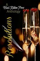 Resolutions; A Balck Ribbon Press Anthology 1542305411 Book Cover