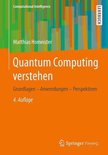 Quantum Computing verstehen: Grundlagen - Anwendungen - Perspektiven (Computational Intelligence)