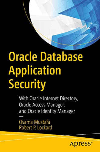 Oracle Database Application Security: With Oracle Internet Directory, Oracle Access Manager, and Oracle Identity Manager view 2