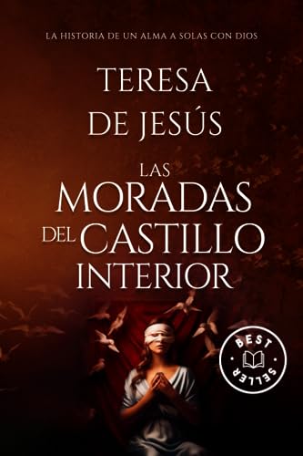 Las Moradas del Castillo Interior: Santa Teresa de Jesús - La Historia de un Alma a Solas con Di...