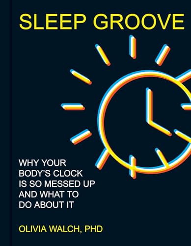 Sleep Groove: Why Your Body's Clock Is So Messed Up