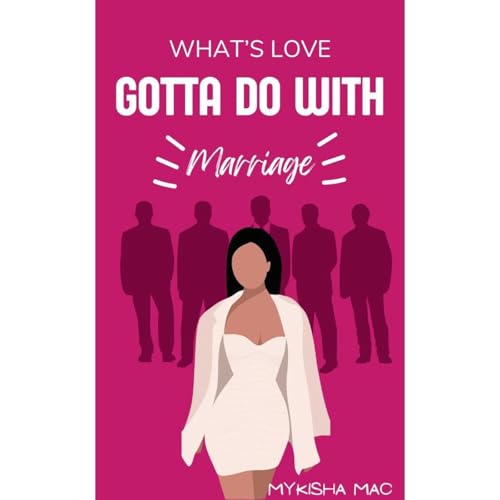 What's Love Gotta Do with Marriage by MyKisha Mac episode artwork