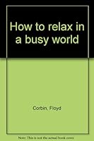 How to relax in a busy world B0007EWNHC Book Cover