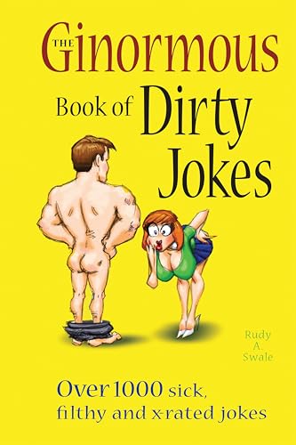 The Ginormous Book of Dirty Jokes: Over 1,000 Sick, Filthy and X-Rated Jokes The Ginormous Book of Dirty Jokes: Over 1,000 Sick, Filthy and X-Rated Jokes