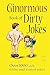 The Ginormous Book of Dirty Jokes: Over 1,000 Sick, Filthy and X-Rated Jokes
