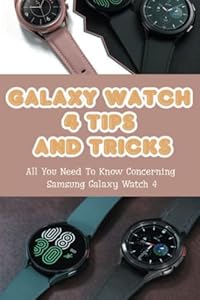 Galaxy Watch 4 Tips And Tricks: All You Need To Know Concerning Samsung Galaxy Watch 4