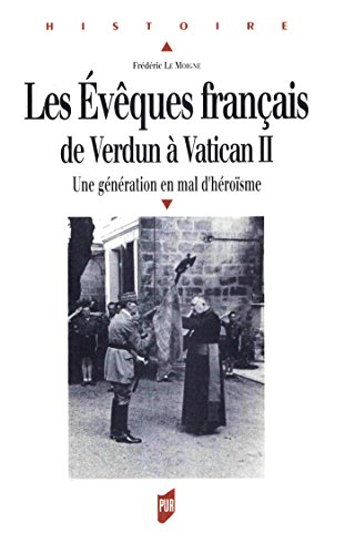 Télécharger Les évêques français de Verdun à Vatican II: Une génération en mal d'héroïsme (Histoire) Livre eBook France