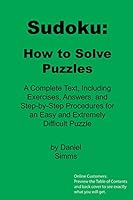 Sudoku: How to Solve Puzzles: A Complete Text, Including Exercises, Answers, and Step-By-Step Procedures for an Easy and Extremely Difficult Puzzle 1484836006 Book Cover