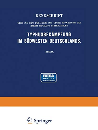 Denkschrift ueber die seit dem Jahre 1903 unter Mitwirkung des Reichs Erfolgte Systematische Typhusbekaempfung im Suedwesten Deutschlands (Arbeiten aus dem Kaiserlichen Gesundheitsamte, 41)