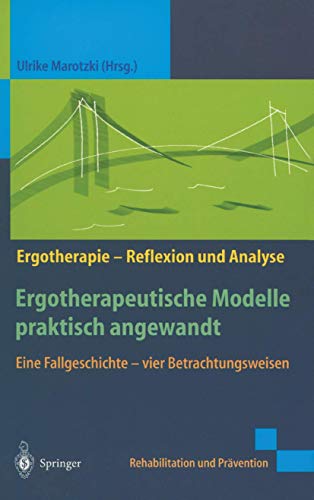 Preisvergleich Produktbild Ergotherapeutische Modelle praktisch angewandt: Eine Fallgeschichte vier Betrachtungsweisen (Rehabilitation und Prävention)