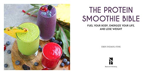 Image of The Protein Smoothie Bible: Fuel Your Body, Energize Your Body, and Lose Weight