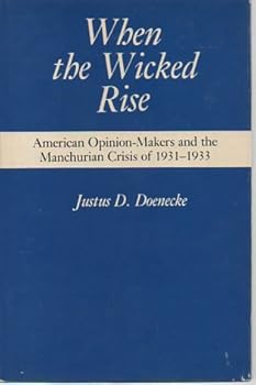 Hardcover When the Wicked Rise: American Opinion-Makers and the Manchurian Crisis of 1931-1933 Book