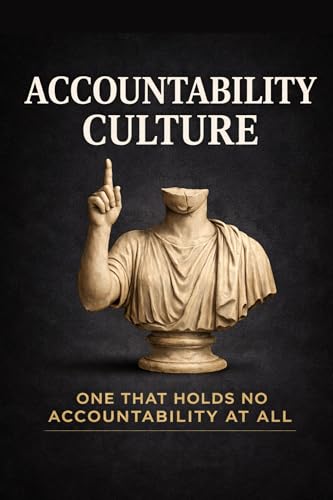Accountability Culture: One that holds no accountability at all