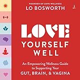  Love Yourself Well: An Empowering Wellness Guide to Supporting Your Gut, Mind, and Vagina