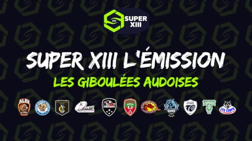 SUPER XIII L'Emission - Les giboul&eacute;es audoises