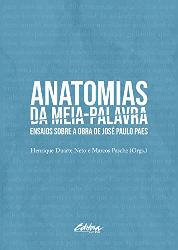 Anatomias da meia-palavra: ensaios sobre a obra de José Paulo Paes