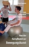 Von der Kampfkunst zur Bewegungskunst: Judo - Feldenkrais- Contact Improvisation