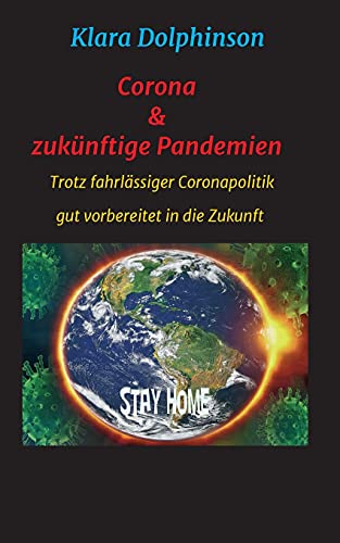 Corona & zukünftige Pandemien: Trotz fahrlässiger Coronapolitik sicher in die Zukunft (German Edition)