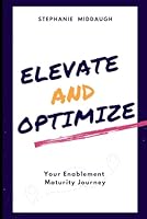 Elevate and Optimize: Your Enablement Maturity Journey B0D68NZHZB Book Cover