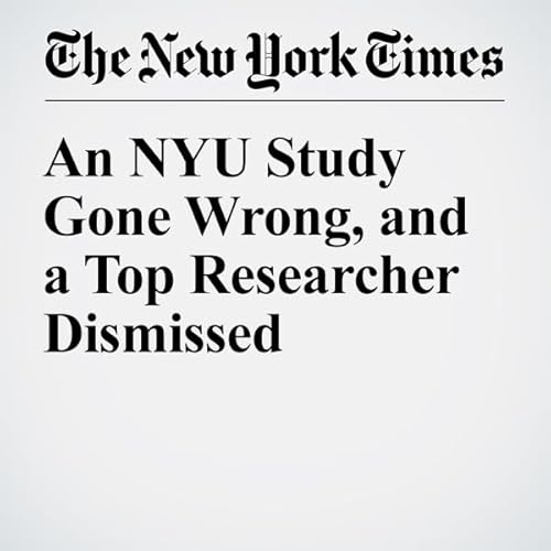 An NYU Study Gone Wrong, and a Top Researcher Dismissed cover art