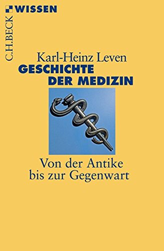 Geschichte der Medizin: Von der Antike bis zur Gegenwart (Beck'sche Reihe) Geschichte der Medizin: Von der Antike bis zur Gegenwart (Beck'sche Reihe)