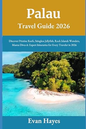 Palau Travel Guide 2026: Discover Pristine Reefs, Stingless Jellyfish, Rock Islands Wonders, Manta Dives & Expert Itineraries for Every Traveler in 2026