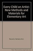 Every Child an Artist: New Methods and Materials for Elementary Art 0132933241 Book Cover
