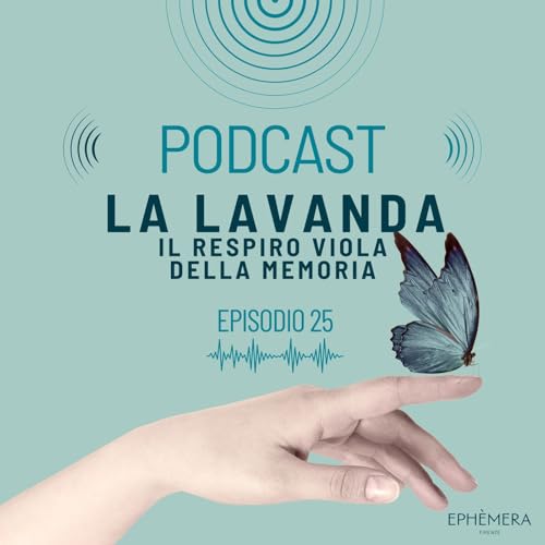Ep. 25 - La lavanda: il respiro viola della memoria