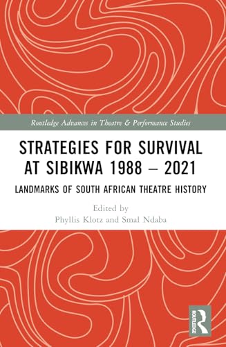 Strategies for Survival at SIBIKWA 1988 – 2021 (Routledge Advances in Theatre & Performance Studies)