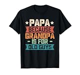 Papa Because Grandpa is for Old Guys Vintage Funny Dad Gift T-Shirt