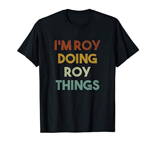 Mens I'm Roy Doing Roy Things Funny First Name Roy T-Shirt