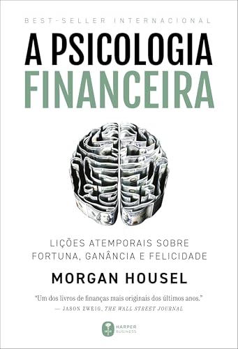A psicologia financeira: lições atemporais sobre fortuna, ganânci...