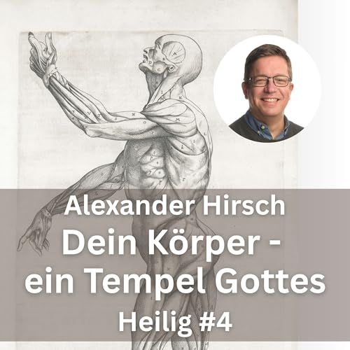 『Alexander Hirsch: Dein Körper – ein Tempel Gottes (Heilig, Teil 4)』のカバーアート