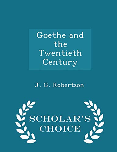 Goethe and the Twentieth Century - Scholar's Ch... 1298174910 Book Cover