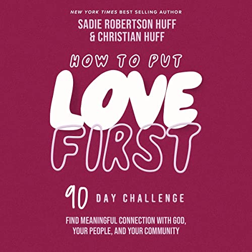 How to Put Love First by Sadie Robertson Huff, Christian Huff episode artwork