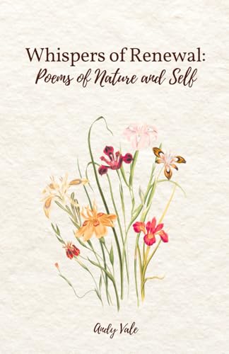 Whispers of Renewal: Poems of Nature and Self