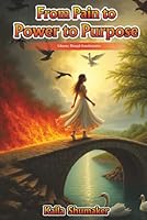 From Pain to Power to Purpose : A Journey Through Transformation 1968404708 Book Cover
