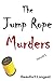 The Jump Rope Murders (Marek Novak Murder Mystery Series)