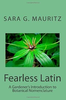 Paperback Fearless Latin: A Gardener's Introduction to Botanical Nomenclature (Volume 1) Book