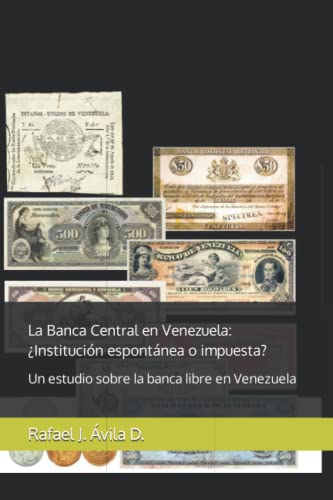 La Banca Central en Venezuela: ¿Institución espontánea o impuesta?: Un estudio sobre la banca libre en Venezue