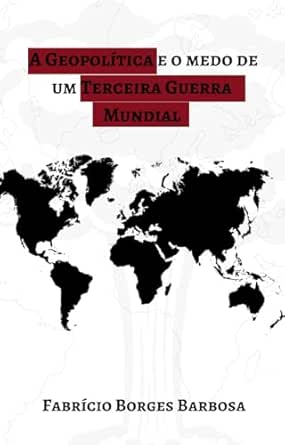 A Geopolítica e o Medo de um Terceiro Conflito Mundial