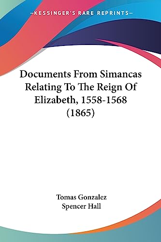 Documents From Simancas Relating To The Reign Of Elizabeth, 1558-1568 (1865)