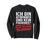 Ich Bin Autoverkäufer Und Kein Frauenarzt KFZ Verkäufer Sweatshirt