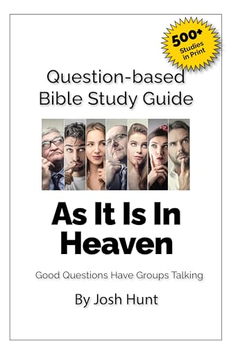 Question Based Bible-Study Guide -- As It Is In Heaven: Good Questions Have Groups Talking (Good Questions Have Groups Have Talking Book 693) (English Edition)