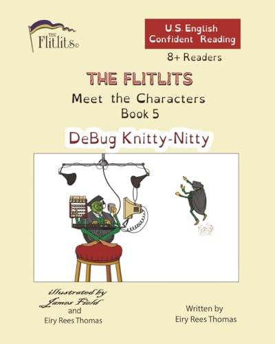 THE FLITLITS, Meet the Characters, Book 5, DeBug Knitty-Nitty, 8+ Readers, U.S. English, Confident Reading: Read, Laugh, and Learn (THE FLITLITS: Fun ... 8-11/ Confident Reading Versions/ US English)