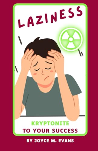 Laziness: Kryptonite to Your Success (Pathways to Purpose: Godly Principles for Teens)