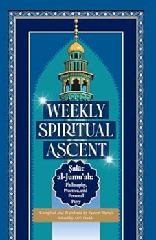 Paperback Weekly Spiritual Ascent: Salat al-Jumuʿah: Philosophy, Practice, and Personal Piety Book