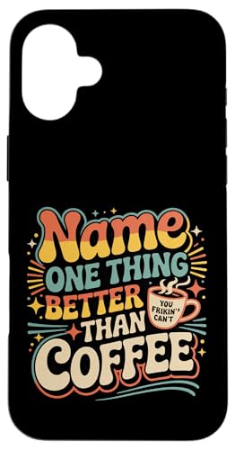 Name One Thing Better Than Coffee JtFC̋ϔO |- X}zP[X iPhone 16 Plus p